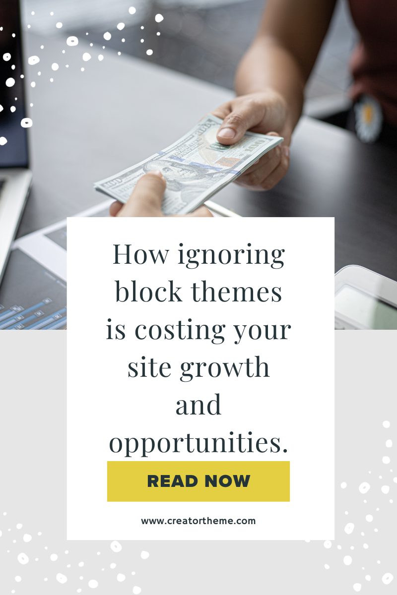 How ignoring block themes is costing your site growth and opportunities